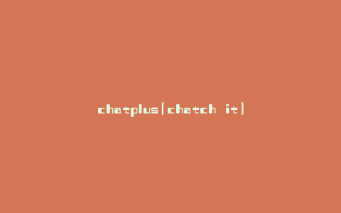 chatplus(chatch it)